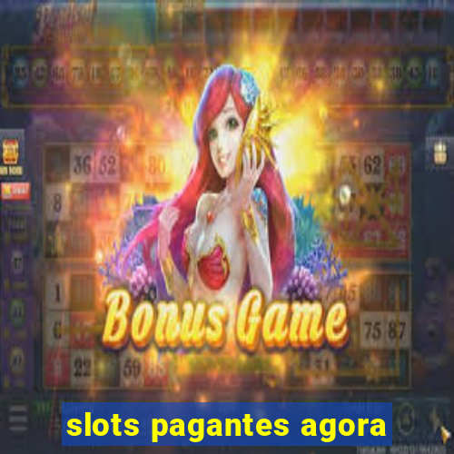 slots pagantes agora